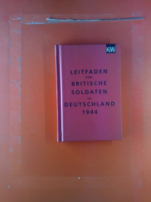 Leitfaden für Britische Soldaten in Deutschland 1944 / Instructions for British Servicemen in Germany 1944. 2sprachig: deutsch, englisch.