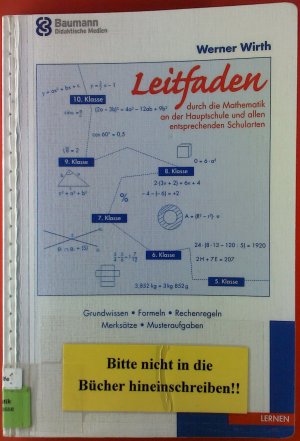 Leitfaden durch die Mathematik an der Hauptschule und allen entsprechnden Schularten. Grundwissen-Formeln-Rechenregeln-Merksätze-Musteraufgaben, 1. Auflage