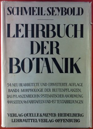 Lehrbuch der Botanik, 54. erweiterte Auflage, ERSTER BAND: Morphologie der Blütenpflanzen - Das Pflanzenreich in systematischer Anordnung