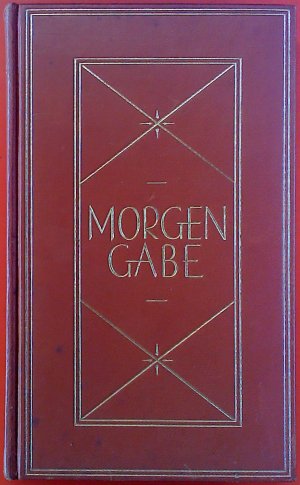 Morgengabe. Eine Auslese aus den Werken und der Zeitschrift der Deutschen Buch-Gemeinschaft mit vielen Bildtafeln und Zeichnungen