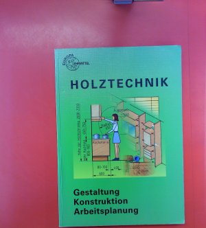 Holztechnik ... Gestaltung Konstruktion Arbeitsplanung