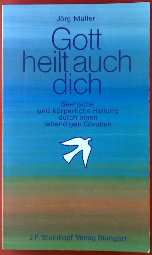 gebrauchtes Buch – Jörg Müller – Gott heilt auch dich. Seelische und körperliche Heilung durch einen lebendigen Glauben