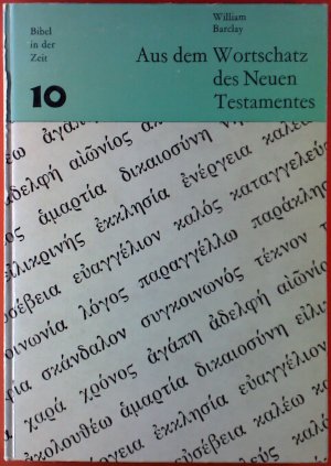 Aus dem Wortschatz des Neuen Testamentes - Bibel in der Zeit 10