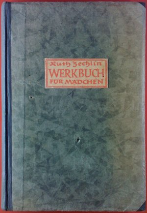 Werkbuch für Mädchen zugleich auch für Mütter, Kindergärtnerinnen und Lehrerinnen. 10. Auflage