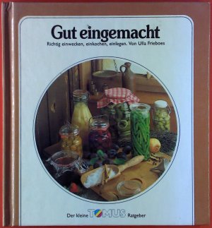 gebrauchtes Buch – Ulla Frieboes – Gut eingemacht. Richtig einwecken, einkochen, einlegen.