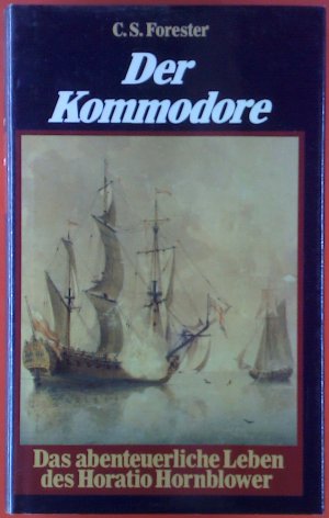 Der Kommodore. Das abenteuerliche Leben des Horatio Hornblower. Roman.