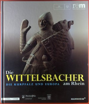 gebrauchtes Buch – Alfred Wieczorek, Bernd Schneidmüller u – Die Wittelsbacher am Rhein. Die Kurpfalz und Europa. Begleitband zur 2. Ausstellung der Länder Baden-Württemberg, Rheinland-Pfalz und Hessen.