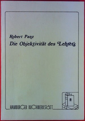 Die Objektivität des Lehrers. Ein Diskussionsbeitrag zur Messung, Bewertung und Prognose von Schülerleistungen.