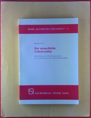 Der menschliche Lebenszyklus. Reihe Blickpunkt Gesundheit 5. Entwicklung des Selbstkonzeptes und des Sozialverhaltens über elf Lebensabschnitte.