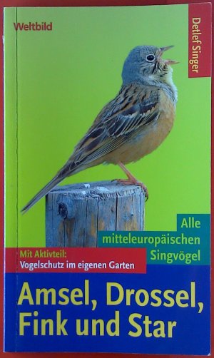 gebrauchtes Buch – Detlef Singer – Amsel, Drossel, Fink und Star. Alle mitteleuropäischen Singvögel