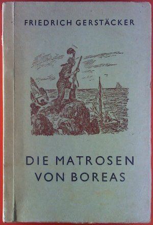 Die Matrosen von Boreas. Abenteuer-Erzählung aus der Zeit der ersten Goldfunde.