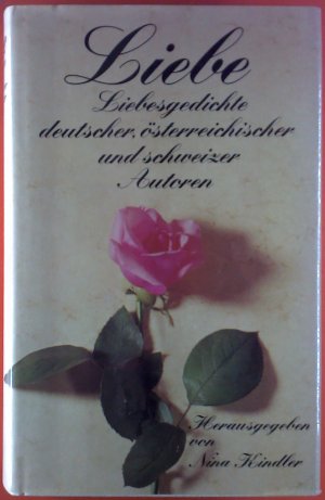 gebrauchtes Buch – Nina Kindler – Liebe. Liebesgedichte deutscher, österreichischer und schweizer Autoren vom 16. Jahrhundert bis zur Gegenwart.