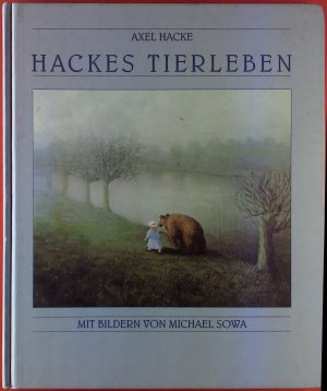 Hackes Tierleben. Mit Bildern von Michael Sowa