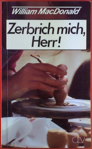 Zerbrich mich, Herr!