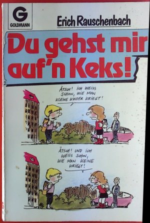 Du gehst mir auf`n Keks!