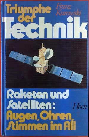 Triumphe der Technik. Raketen und Satelliten: Augen, Ohren, Stimmen im All.