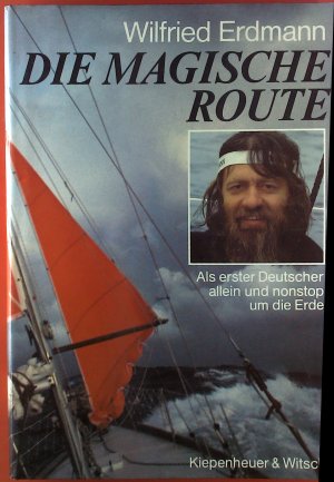 Die magische Route. Als erster Deutscher allein und nonstop um die Erde.