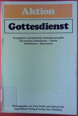 Aktion Gottesdienst I, Evangelische und katholische Gottesdienstmodelle - Ökumenische Gottesdienste -Gebete - Meditationen - Bekenntnisse