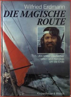 Die magische Route. Als erster Deutscher allein und nonstop um die Erde