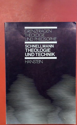 Theologie und Technik (Grenzfragen zwischen Theologie und Philosophie - Band 21)