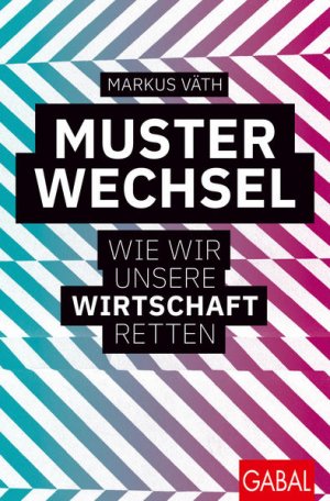 gebrauchtes Buch – Markus Väth – Musterwechsel: Wie wir unsere Wirtschaft retten (Dein Business)