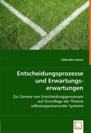 gebrauchtes Buch – Höllmüller Hubert – Entscheidungsprozesse und Erwartungserwartungen: Zur Genese von Entscheidungsprozessen auf Grundlage der Theorie selbstorganisierender Systeme
