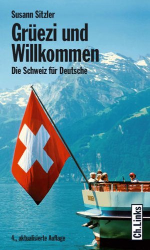 Grüezi und Willkommen. Die Schweiz für Deutsche