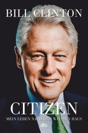 gebrauchtes Buch – Clinton, Bill, Stephan Gebauer Monika Köpfer u – Citizen: Mein Leben nach dem Weißen Haus | Der Ex-Präsident analysiert den Kulturkampf in den USA .