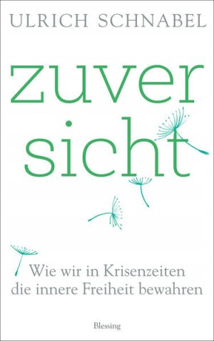 gebrauchtes Buch – Ulrich Schnabel – Zuversicht: Wie wir in Krisenzeiten die innere Freiheit bewahren