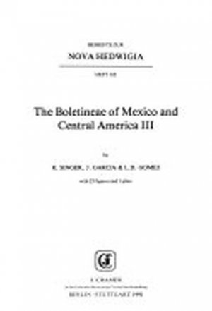 The Boletineae of Mexico and Central America III (Nova Hedwigia Beiheft Series : No 102)