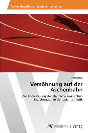 Versöhnung auf der Aschenbahn: Zur Entwicklung der deutsch-israelischen Beziehungen in der Leichtathletik