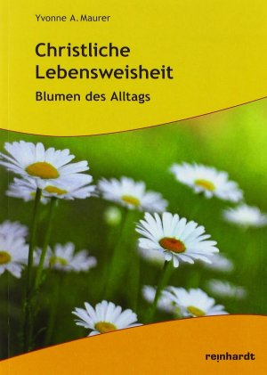 Christliche Lebensweisheit: Blumen des Alltags