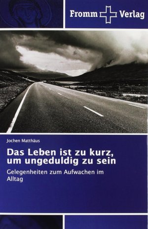 gebrauchtes Buch – Jochen Matthäus – Das Leben ist zu kurz, um ungeduldig zu sein: Gelegenheiten zum Aufwachen im Alltag