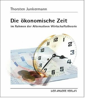 gebrauchtes Buch – Thorsten Junkermann – Die ökonomische Zeit - anders als die Newton-Zeit - im Rahmen der Alternativen Wirtschaftstheorie