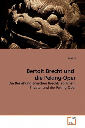 Bertolt Brecht und die Peking-Oper: Die Beziehung zwischen Brechts epischem Theater und der Peking-Oper