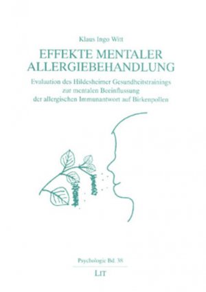 Effekte mentaler Allergiebehandlung: Evaluation des Hildesheimer Gesundheitstrainings zur mentalen Beeinflussung der allergischen Immunantwort auf Birkenpollen