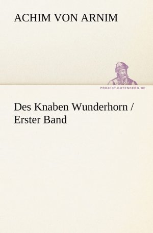 Des Knaben Wunderhorn / Erster Band (TREDITION CLASSICS)