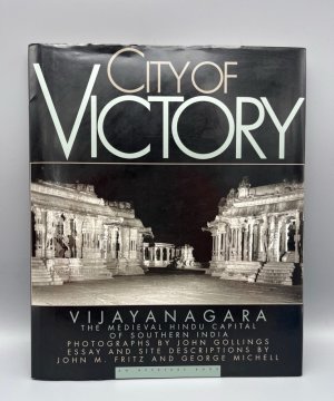 City of Victory: Vijayanagara, the Medieval Hindu Capital of Southern India: Vijayanagara, the Ancient Hindu Capital of Southern India