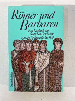 Römer und Barbaren. Ein Lesebuch zur deutschen Geschichte von der Spätantike bis 800