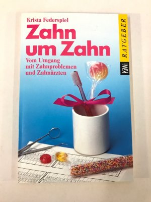 Zahn um Zahn. Vom Umgang mit Zahnproblemen und Zahnärzten. Ein Ratgeber