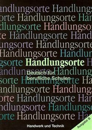 Handlungsorte, Deutsch für berufliche Schulen, Ausgabe B, Lehrbuch