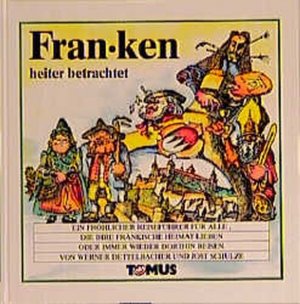 gebrauchtes Buch – Dettelbacher, Werner und Jost Schulze – Franken heiter betrachtet (Tomus - Die fröhlichen Reiseführer)