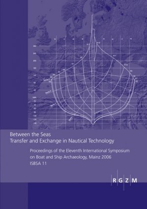 gebrauchtes Buch – Between the Seas: Transfer and Exchange in Nautical Technology. Proceedings of the Eleventh International Symposium on Boat and Ship Archaeology, Mainz 2006, ISBSA 11 (RGZM-Tagungen)