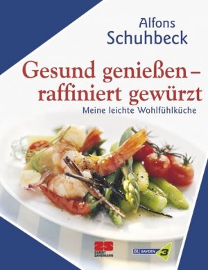 gebrauchtes Buch – Alfons Schuhbeck – Gesund genießen - raffiniert gewürzt gebrauchtes Buch – Alfons Schuhbeck – Gesund genießen - raffiniert gewürzt