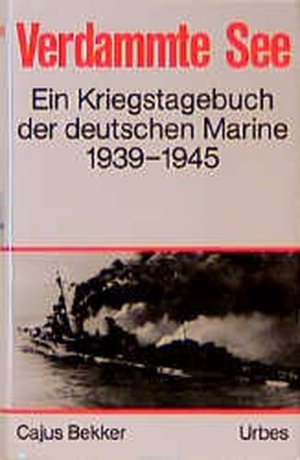 gebrauchtes Buch – Cajus Bekker – Verdammte See : ein Kriegstagebuch der deutschen Marine 1939 - 1945.