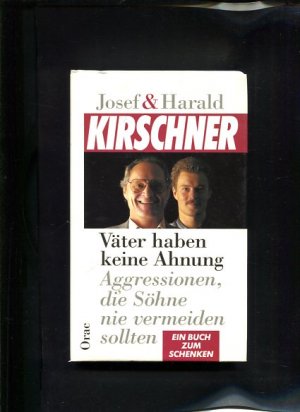 gebrauchtes Buch – Kirschner, Josef und Harald Kirschner – Väter haben keine Ahnung Aggressionen, die Söhne nie vermeiden sollten