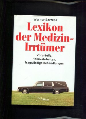 Lexikon der Medizin-Irrtümer Halbwahrheiten, Vorurteile, fragwürdige Behandlungen Eichborn-Lexikon