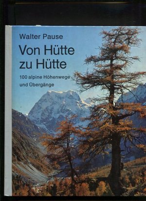 Von Hütte zu Hütte 100 alpine Höhenwege und Übergänge