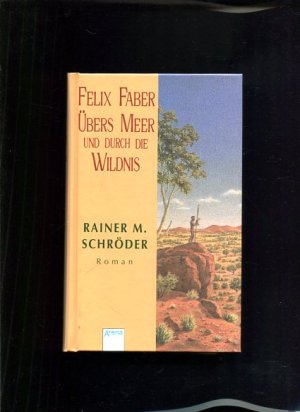 gebrauchtes Buch – Schröder, Rainer M. – Felix Faber, übers Meer und durch die Wildnis