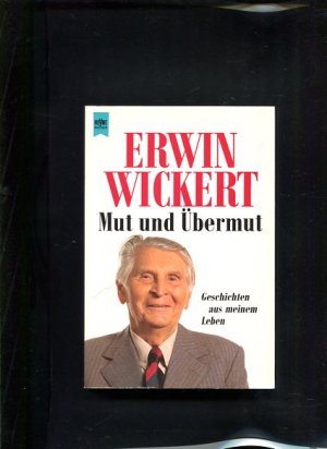 gebrauchtes Buch – Erwin Wickert – Mut und Übermut Geschichten aus meinem Leben Heyne-Bücher : 1, Heyne allgemeine Reihe ; Nr. 8766